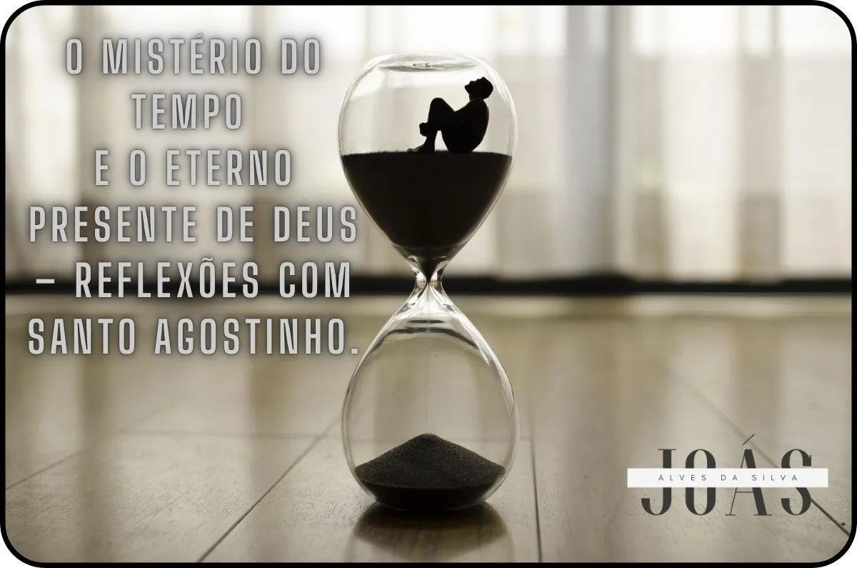 Reflexão filosófica sobre o tempo e a eternidade com Santo Agostinho